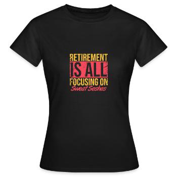 La retraite, c’est se concentrer sur les séances de transpiration - T-shirt Femme - noir - Devant - AI Model Female 172 dark (172cm)