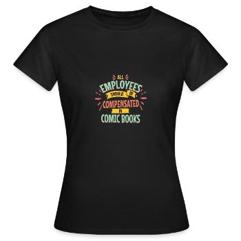 All Employees Compensated in Comic Books - Women's T-Shirt - black - Front - AI Model Female 172 dark (172cm)