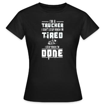 I'm a Trucker Don't Stop Tired Stop When Done Gift - Women's T-Shirt - black - Front - AI Model Female 172 dark (172cm)