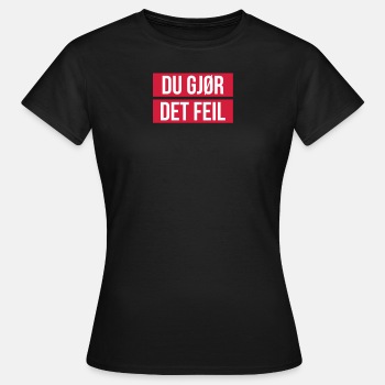 Du gjør det feil - T-skjorte for kvinner