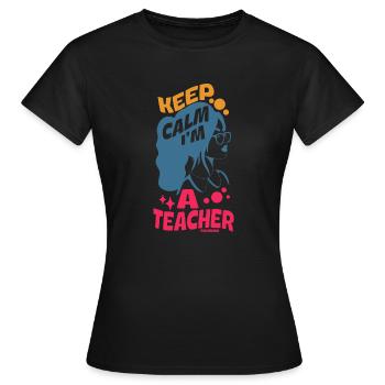 Keep Calm I'm A Teacher - Frauen T-Shirt - Schwarz - Vorne - AI Model Female 172 dark (172cm)