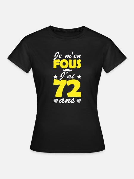je m en fous j ai 72 ans / humour anniversaire - T-shirt Femme - noir
