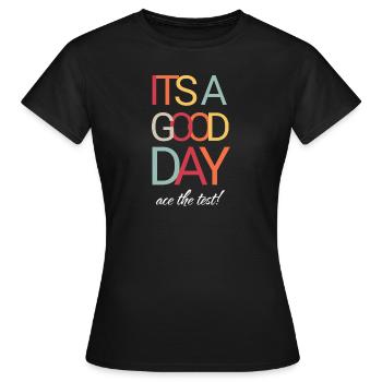 It's A Good Day To Ace The Test - Frauen T-Shirt - Schwarz - Vorne - AI Model Female 172 dark (172cm)