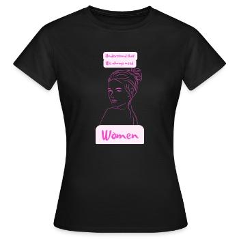 comprendre que nous avons toujours besoin de femmes - T-shirt Femme - noir - Devant - AI Model Female 172 dark (172cm)