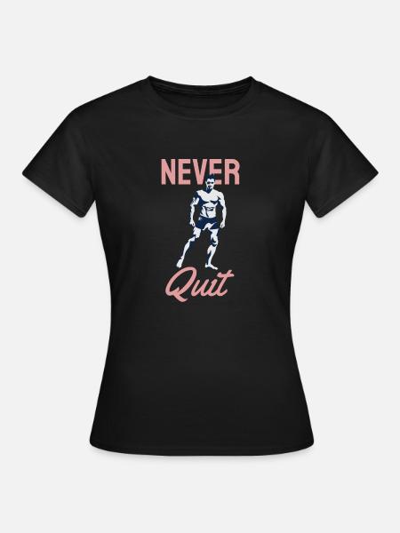 Never Quit - Frauen T-Shirt - Schwarz
