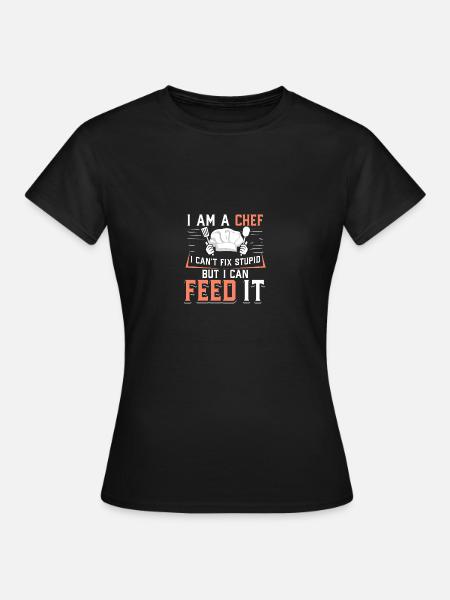 I'm A Chef I Can't Fix Stupid But I Can Feed It - T-shirt dam - svart