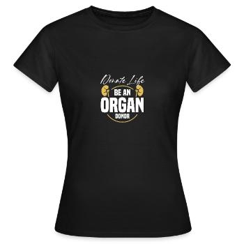 Donate Life Be An Organ Donor Organ Donation - Women's T-Shirt - black - Front - AI Model Female 172 dark (172cm)