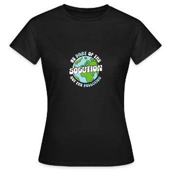 Be Part Of The Solution Not Pollution - Frauen T-Shirt - Schwarz - Vorne - AI Model Female 172 dark (172cm)