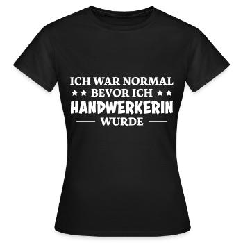 Handwerkerin Spruch Lustiges Handwerkerin Geschenk - Frauen T-Shirt - Schwarz - Vorne - AI Model Female 172 dark (172cm)