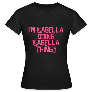 I'm Isabella doing Isabella things - Frauen T-Shirt - Schwarz - Vorne - AI Model Female 172 dark (172cm)