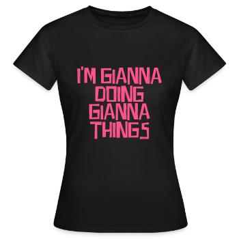 I'm Gianna doing Gianna things - Frauen T-Shirt - Schwarz - Vorne - AI Model Female 172 dark (172cm)