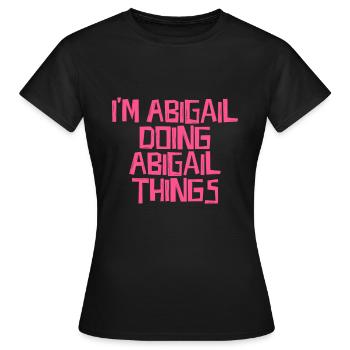 I'm Abigail doing Abigail things - Frauen T-Shirt - Schwarz - Vorne - AI Model Female 172 dark (172cm)