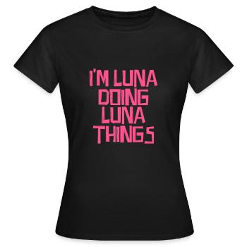 I'm Luna doing Luna things - Frauen T-Shirt - Schwarz - Vorne - AI Model Female 172 dark (172cm)