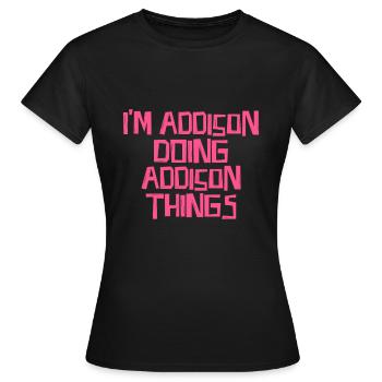 I'm Addison doing Addison things - Women's T-Shirt - black - Front - AI Model Female 172 dark (172cm)