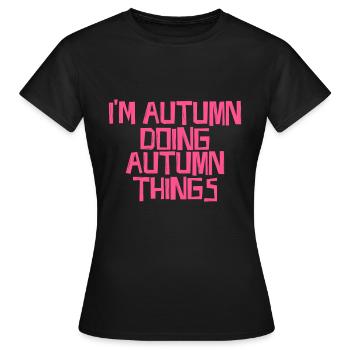 I'm Autumn doing Autumn things - Women's T-Shirt - black - Front - AI Model Female 172 dark (172cm)