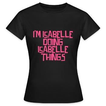 I'm Isabelle doing Isabelle things - Women's T-Shirt - black - Front - AI Model Female 172 dark (172cm)