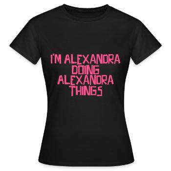 I'm Alexandra doing Alexandra things - Frauen T-Shirt - Schwarz - Vorne - AI Model Female 172 dark (172cm)