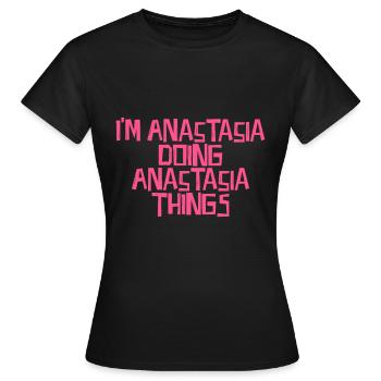 I'm Anastasia doing Anastasia things - Women's T-Shirt - black - Front - AI Model Female 172 dark (172cm)