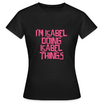 I'm Isabel doing Isabel things - Women's T-Shirt - black - Front - AI Model Female 172 dark (172cm)