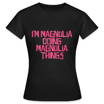 I'm Magnolia doing Magnolia things - Women's T-Shirt - black - Front - AI Model Female 172 dark (172cm)
