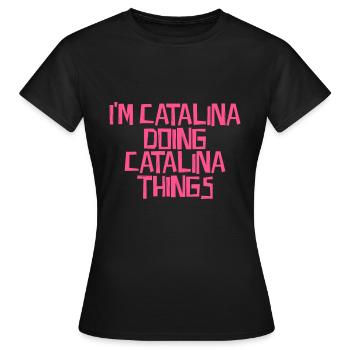 I'm Catalina doing Catalina things - Frauen T-Shirt - Schwarz - Vorne - AI Model Female 172 dark (172cm)