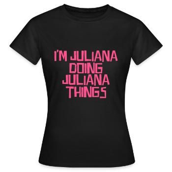 I'm Juliana doing Juliana things - Frauen T-Shirt - Schwarz - Vorne - AI Model Female 172 dark (172cm)