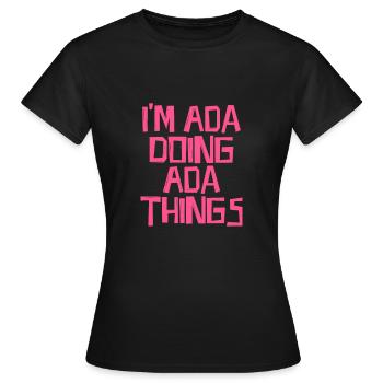 I'm Ada doing Ada things - Women's T-Shirt - black - Front - AI Model Female 172 dark (172cm)