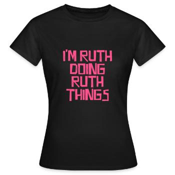 I'm Ruth doing Ruth things - Frauen T-Shirt - Schwarz - Vorne - AI Model Female 172 dark (172cm)