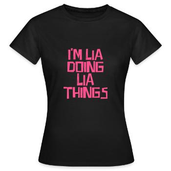 I'm Lia doing Lia things - Women's T-Shirt - black - Front - AI Model Female 172 dark (172cm)