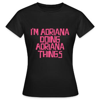 I'm Adriana doing Adriana things - Frauen T-Shirt - Schwarz - Vorne - AI Model Female 172 dark (172cm)