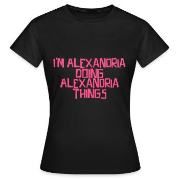I'm Alexandria doing Alexandria things - Women's T-Shirt - black - Front - AI Model Female 172 dark (172cm)