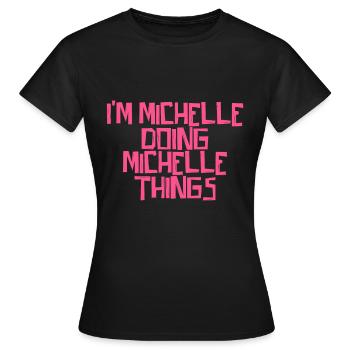 I'm Michelle doing Michelle things - Women's T-Shirt - black - Front - AI Model Female 172 dark (172cm)