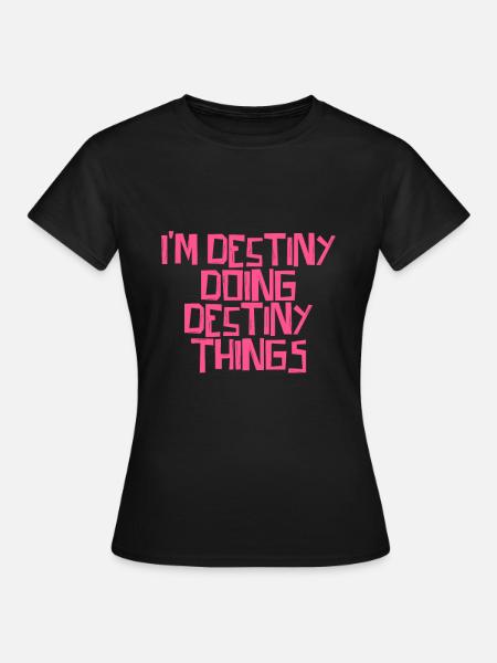 I'm Destiny doing Destiny things - Frauen T-Shirt - Schwarz