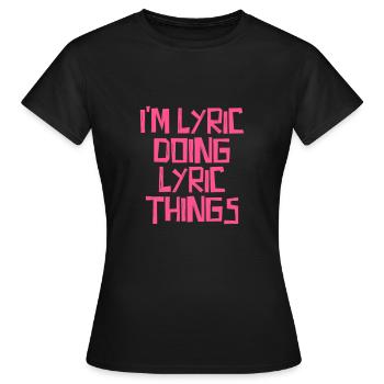 Je suis Lyric faisant des choses lyriques - T-shirt Femme - noir - Devant - AI Model Female 172 dark (172cm)