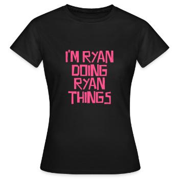 I'm Ryan doing Ryan things - Frauen T-Shirt - Schwarz - Vorne - AI Model Female 172 dark (172cm)