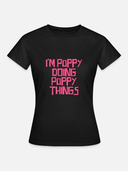I'm Poppy doing Poppy things - Frauen T-Shirt - Schwarz