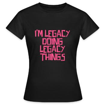 I'm Legacy doing Legacy things - Women's T-Shirt - black - Front - AI Model Female 172 dark (172cm)