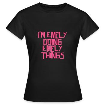 I'm Emely doing Emely things - Women's T-Shirt - black - Front - AI Model Female 172 dark (172cm)