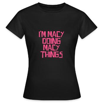 I'm Macy doing Macy things - Women's T-Shirt - black - Front - AI Model Female 172 dark (172cm)