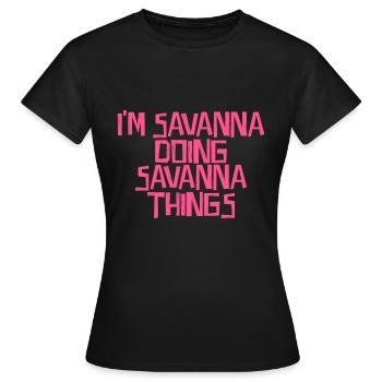 I'm Savanna doing Savanna things - Women's T-Shirt - black - Front - AI Model Female 172 dark (172cm)