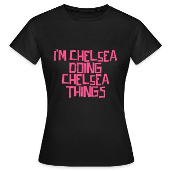 I'm Chelsea doing Chelsea things - Frauen T-Shirt - Schwarz - Vorne - AI Model Female 172 dark (172cm)