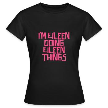 I'm Eileen doing Eileen things - Frauen T-Shirt - Schwarz - Vorne - AI Model Female 172 dark (172cm)