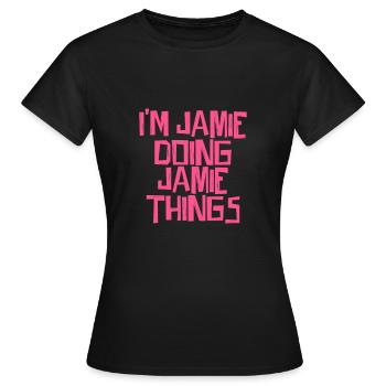 I'm Jamie doing Jamie things - Women's T-Shirt - black - Front - AI Model Female 172 dark (172cm)