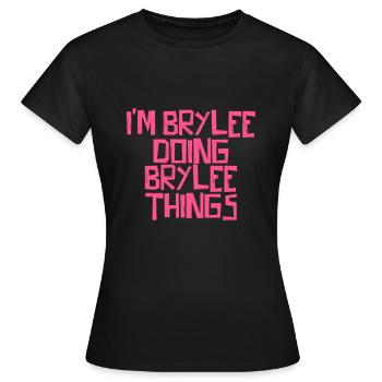 Je suis Brylee en train de faire des choses Brylee - T-shirt Femme - noir - Devant - AI Model Female 172 dark (172cm)