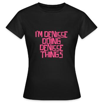 Je suis Denisse en train de faire des choses à Denisse - T-shirt Femme - noir - Devant - AI Model Female 172 dark (172cm)