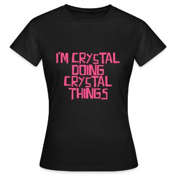 I'm Crystal doing Crystal things - Frauen T-Shirt - Schwarz - Vorne - AI Model Female 172 dark (172cm)