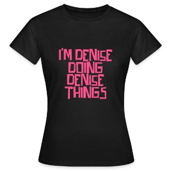 I'm Denise doing Denise things - Frauen T-Shirt - Schwarz - Vorne - AI Model Female 172 dark (172cm)