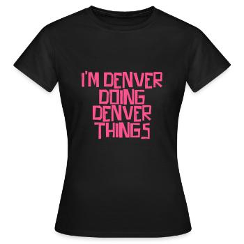 I'm Denver doing Denver things - Frauen T-Shirt - Schwarz - Vorne - AI Model Female 172 dark (172cm)