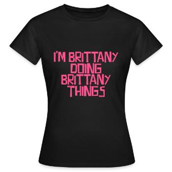 I'm Brittany doing Brittany things - Frauen T-Shirt - Schwarz - Vorne - AI Model Female 172 dark (172cm)