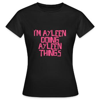 I'm Ayleen doing Ayleen things - Frauen T-Shirt - Schwarz - Vorne - AI Model Female 172 dark (172cm)